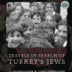 Travels In Search of Turkeys Jews
