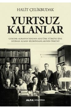 Yurtsuz Kalanlar - Goethe Almanyasndan Atatrk Trkiyesine Snan Alman Biliminsanlarnn yks