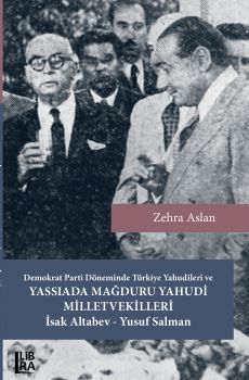 Demokrat Parti Dneminde Trkiye Yahudileri ve Yassada Maduru Yahudi Milletvekilleri sak Altabev  Yusuf Salman