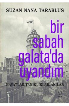 Bir Sabah Galatada Uyandm - Hayatlar, Tanklklar, Anlar