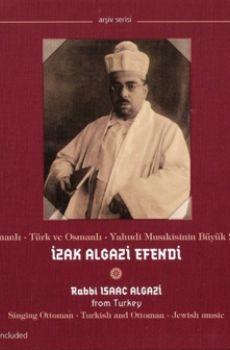 İzak Algazi Efendi Osmanlı - Türk ve Osmanlı - Yahudi Musikisinin Büyük Sesi