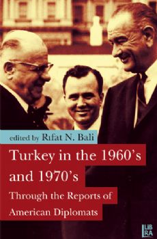 Turkey in the 1960´s and 1970´s Through the Reports of American Diplomats