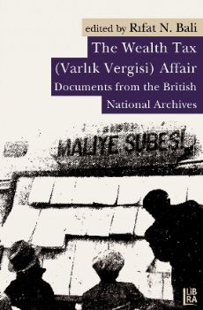 The Wealth Tax (Varlk Vergisi) Affair - Documents From the British National Archives