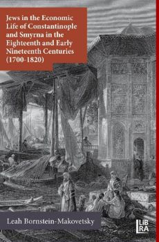 Jews in the Economic Life of Constantinople and Smyrna in the Eighteenth and Early Nineteenth Centuries (1700-1820)