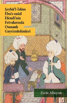 Şeyhü’l-İslam Ebu’s-Suud Efendi’nin Fetvalarında Osmanlı Gayrimüslimleri