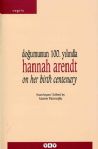 Doğumunun Yüzüncü Yılında Hannah Arendt