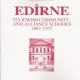 Edirne Its Jewish Community, And Alliance Schools 1867-1937