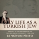 My Life as a Turkish Jew - Memoirs of the President of the Turkish Jewish Community (1989-2004)